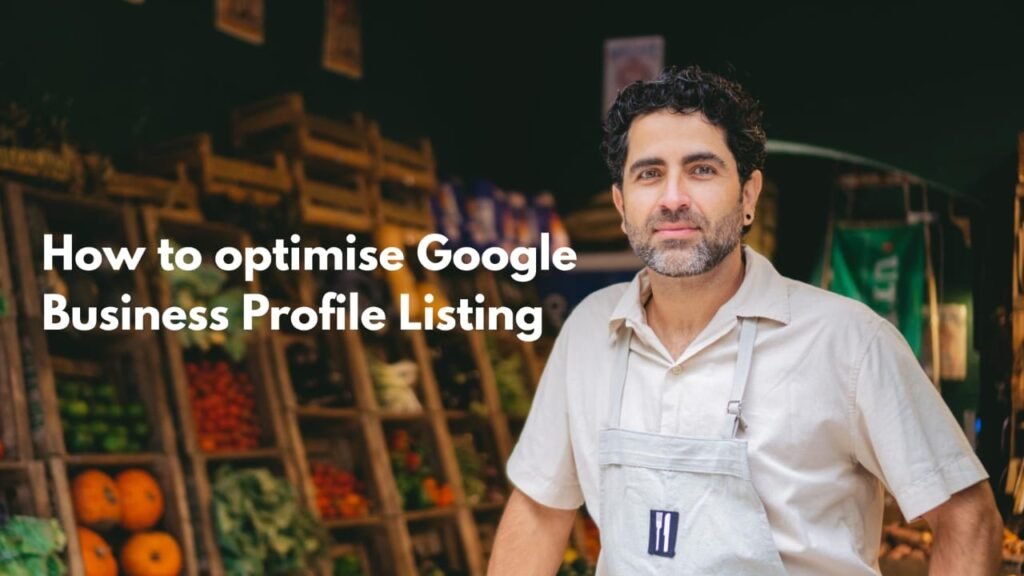 How to optimise Google Business Profile Listing How to optimise Google Business Profile Listing