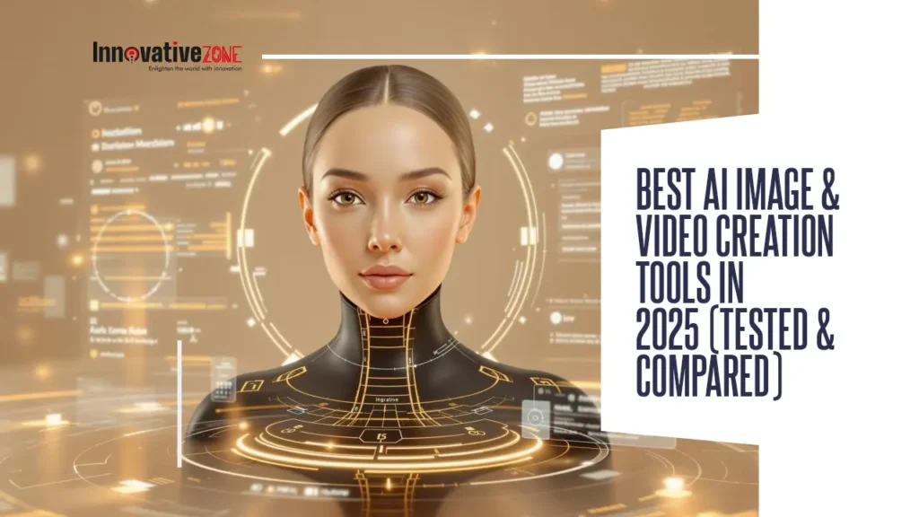 Best AI Image & Video Creation Tools in 2025 (Tested & Compared)