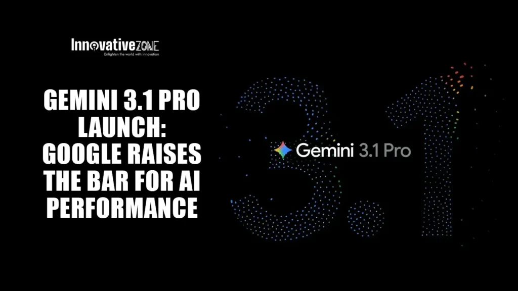 Gemini 3.1 Pro Launch: Google Raises the Bar for AI Performance